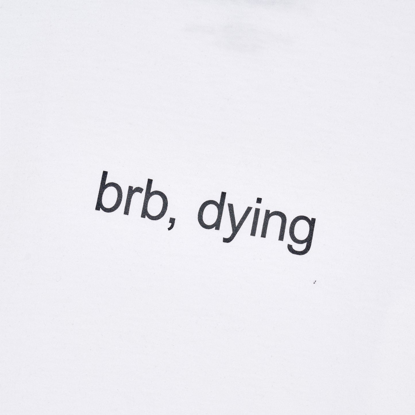Text 'brb, dying' on a white background